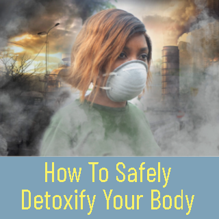 how to safely detoxify your body